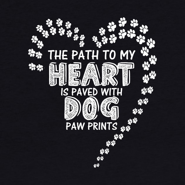 The path to my heart is paved with dog paw prints by Antoniusvermeu